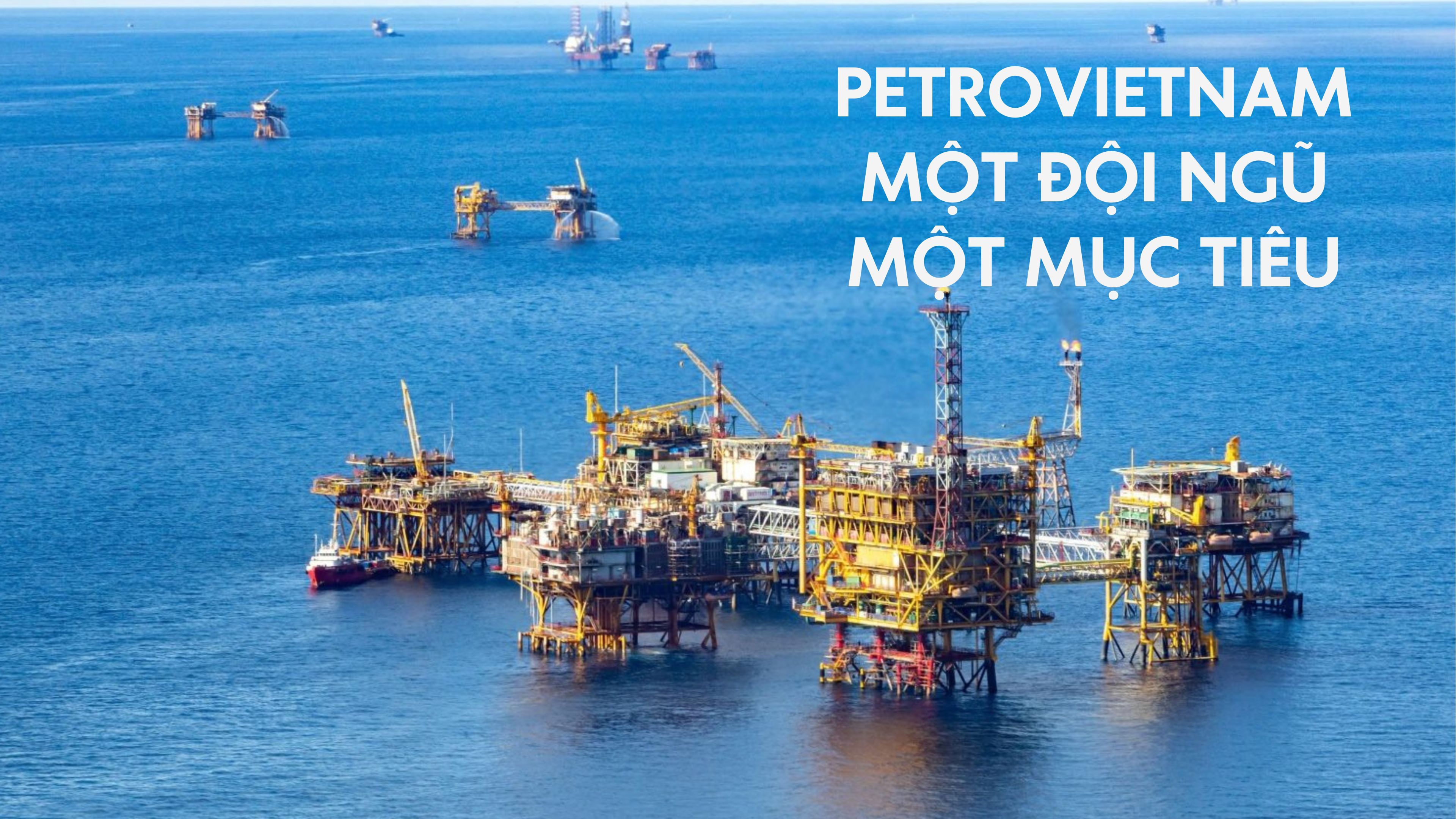 Petrovietnam: “Một đội ngũ – Một mục tiêu”, cho ngọn lửa năng lượng quốc gia luôn rực sáng